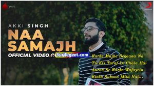 Naa Samajh song lyrics Akki Singh