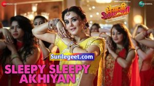 sleepy sleepy akhiyan song lyrics