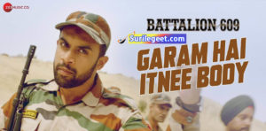 Garam Hai Itnee Body song lyrics Battalion 609