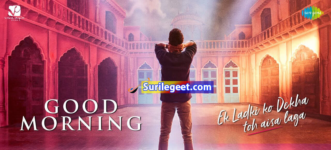 Good Morning Song Lyrics ek ladki ko dekha to aisa laga