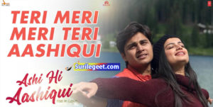 Teri Meri Meri Teri Aashiqui Lyrics Ashi Hi Aashiqui