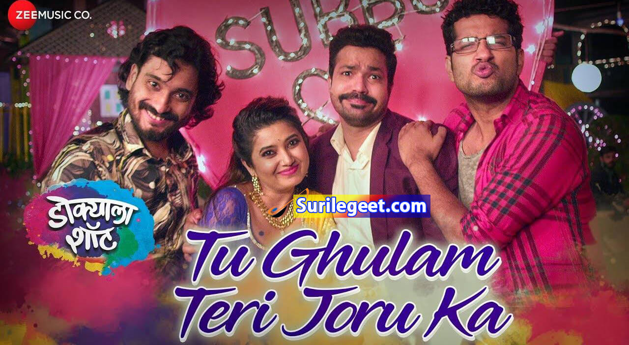 Tu Ghulam Teri Joru Ka Song Lyrics from Dokyala Shot