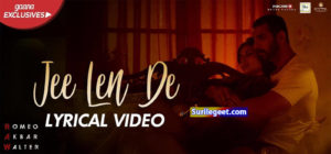 Jee Len De Song Lyrics Romeo Akbar Walter
