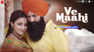 Ve Maahi Song Lyrics Kesari