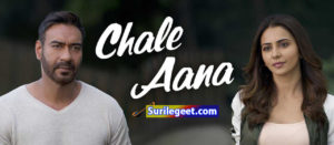 CHALE AANA Song Lyrics De De Pyaar De