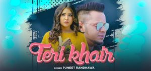 Teri Khair Lyrics Puneet Randhawa