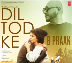 Dil Tod Ke Lyrics B Praak